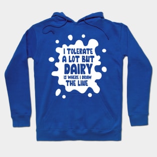 I Tolerate A Lot But Dairy Hoodie